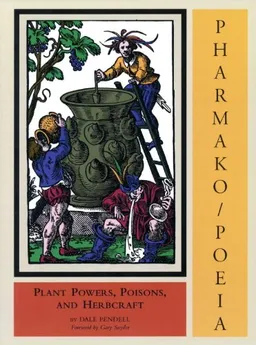 Pharmako/Poeia: Plant Powers, Poisons, and Herbcraft