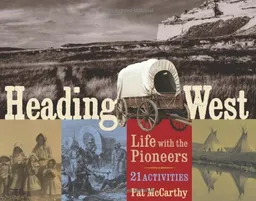 עטיפת הספר Heading West: Life with the Pioneers, 21 Activities (For Kids series) מאת Pat McCarthy