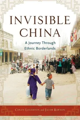 עטיפת הספר Invisible China: A Journey Through Ethnic Borderlands מאת Colin Legerton