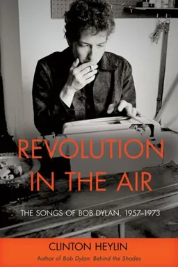 Revolution in the Air: The Songs of Bob Dylan, 1957-1973 (Cappella Books)