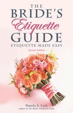 The Bride's Etiquette Guide: Etiquette Made Easy