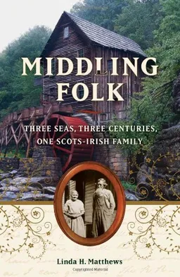 Middling Folk: Three Seas, Three Centuries, One Scots-Irish Family