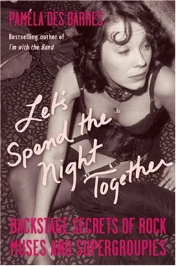 עטיפת הספר Let's Spend the Night Together: Backstage Secrets of Rock Muses and Supergroupies מאת Pamela Des Barres