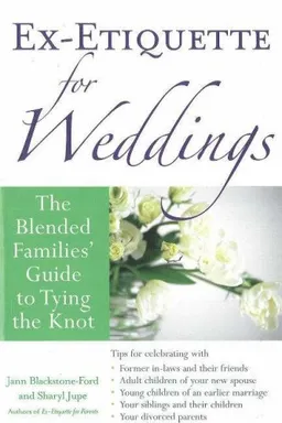 עטיפת הספר Ex-Etiquette for Weddings: The Blended Families' Guide to Tying the Knot מאת Jann Blackstone-Ford