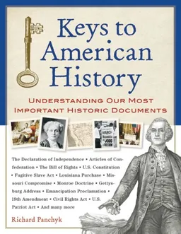 עטיפת הספר Keys to American History: Understanding Our Most Important Historic Documents מאת Richard Panchyk