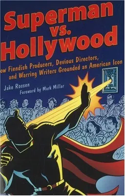 עטיפת הספר Superman vs. Hollywood: How Fiendish Producers, Devious Directors, and Warring Writers Grounded an American Icon (Cappella Books) מאת Jake Rossen