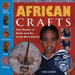 עטיפת הספר African Crafts: Fun Things to Make and Do from West Africa מאת Lynne Garner