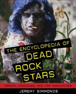 עטיפת הספר The Encyclopedia of Dead Rock Stars: Heroin, Handguns, and Ham Sandwiches מאת Jeremy Simmonds