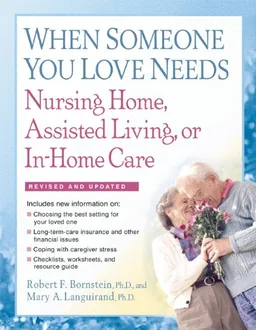 עטיפת הספר When Someone You Love Needs Nursing Home, Assisted Living, or In-Home Care מאת Robert F. Bornstein