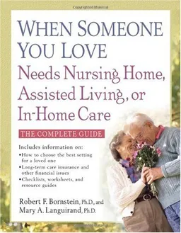 עטיפת הספר When Someone You Love Needs Nursing Home, Assisted Living, or In-Home Care מאת Robert F. Bornstein