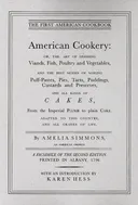 American Cookery: Or, the Art of Dressing Viands, Fish, Poultry and Vegetables, and the Best Modes of Making Puff-Pastes, Pies, Tarts, Puddings, Custards and Preserves; and All Kinds of Cakes, from the Imperial Plumb to Plain Cake; Adapted to this Co