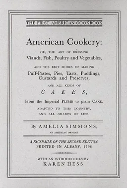American Cookery: Or, the Art of Dressing Viands, Fish, Poultry and Vegetables, and the Best Modes of Making Puff-Pastes, Pies, Tarts, Puddings, Custards and Preserves; and All Kinds of Cakes, from the Imperial Plumb to Plain Cake; Adapted to this Co