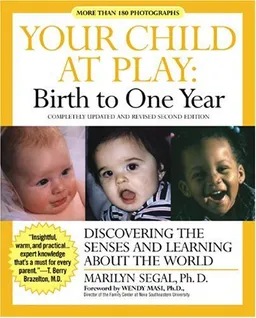Your Child at Play: Birth to One Year : Discovering the Senses and Learning About the World (Your Child at Play Series)