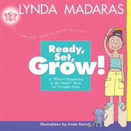 עטיפת הספר Ready, Set, Grow!: A What's Happening to My Body? Book for Younger Girls מאת Lynda Madaras