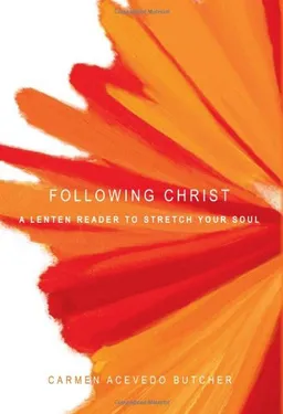 עטיפת הספר Following Christ: A Lenten Reader to Stretch Your Soul מאת Carmen Acevedo Butcher