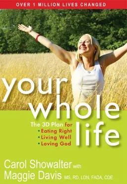 Your Whole Life: The 3D Plan for Eating Right, Living Well, and Loving God