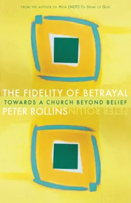 The Fidelity of Betrayal: Towards a Church Beyond Belief