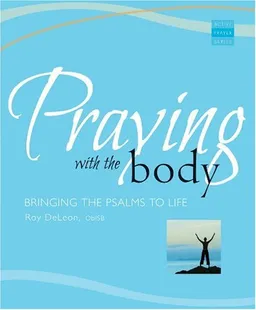 Praying With the Body: Bringing the Psalms to Life (Active Prayer Series)