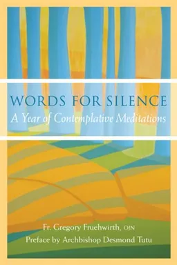 עטיפת הספר Words for Silence: A Year of Contemplative Meditations מאת Gregory Fruehwirth