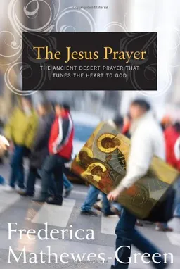 עטיפת הספר The Jesus Prayer: The Ancient Desert Prayer that Tunes the Heart to God מאת Frederica Mathewes-Green