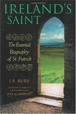 Ireland's Saint: The Essential Biography of St. Patrick