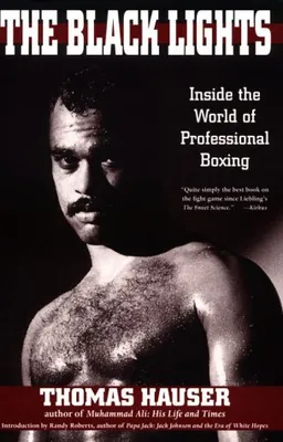BLACK LIGHTS: INSIDE THE WORLD OF PROFESSIONAL BOXING (Sweet Science: Boxing in Literature and History)
