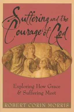 Suffering And The Courage Of God: Exploring How Grace And Suffering Meet