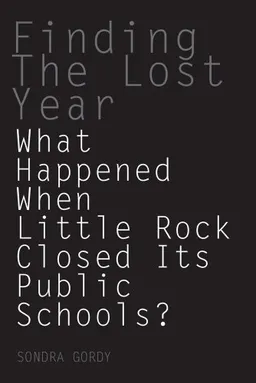 Finding the Lost Year: What Happened When Little Rock Closed Its Public Schools (University of Arkansas Press Poetry Series)