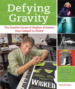 עטיפת הספר Defying Gravity: The Creative Career of Stephen Schwartz, from Godspell to Wicked (Applause Books) מאת Carol de Giere
