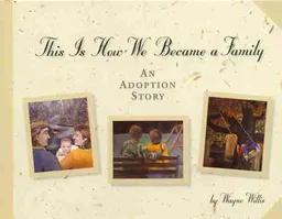 This Is How We Became a Family: An Adoption Story