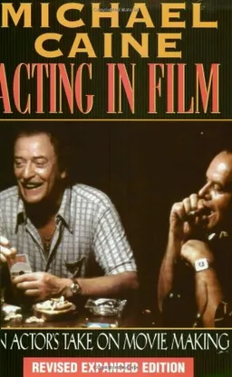 עטיפת הספר Michael Caine - Acting in Film: An Actor's Take on Movie Making (The Applause Acting Series) Revised Expanded Edition מאת Caine