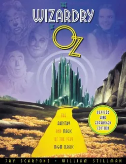עטיפת הספר The Wizardry of Oz: The Artistry And Magic of The 1939 MGM Classic - Revised and Expanded מאת Jay Scarfone