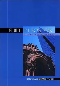 עטיפת הספר Built in Boston: City and Suburb, 1800-2000 מאת Douglass Shand-Tucci