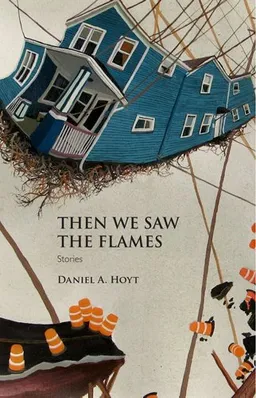 עטיפת הספר Then We Saw the Flames: Stories מאת Daniel A. Hoyt
