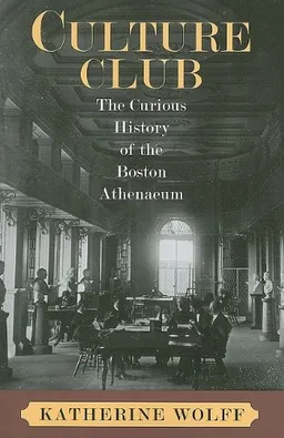 עטיפת הספר Culture Club: The Curious History of the Boston Athenaeum מאת Katherine Wolff