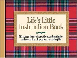 Life's Little Instruction Book: 511 Suggestions, Observations, and Reminders on How to Live a Happy and Rewarding Life