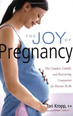 The Joy of Pregnancy: The Complete, Candid, and Reassuring Companion for Parents-to-Be