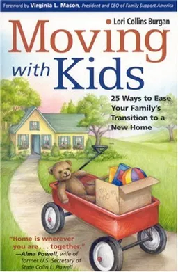 Moving with Kids: 25 Ways to Ease Your Family's Transition to a New Home
