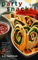 Party Snacks!: 50 Simple, Stylish Recipes to Make You a Popular Party Host