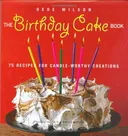 The Birthday Cake Book: 75 Recipes for Candle-Worthy Creations
