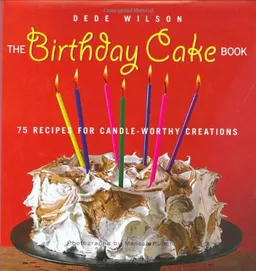 The Birthday Cake Book: 75 Recipes for Candle-Worthy Creations