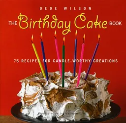 The Birthday Cake Book: 75 Recipes for Candle-Worthy Creations