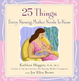 25 Things Every Nursing Mother Needs to Know