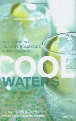 Cool Waters: 50 Refreshing, Healthy Homemade Thirst-Quenchers