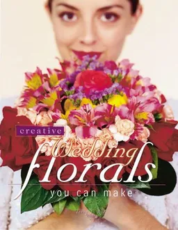 עטיפת הספר Creative Wedding Florals You Can Make מאת Terry Rye