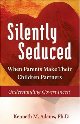 Silently Seduced: When Parents Make their Children Partners - Understanding Covert Incest