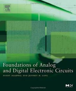 עטיפת הספר Foundations of Analog and Digital Electronic Circuits (The Morgan Kaufmann Series in Computer Architecture and Design) מאת Anant Agarwal