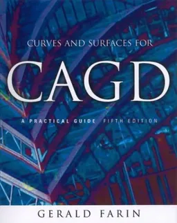 Curves and Surfaces for CAGD, Fifth Edition: A Practical Guide (The Morgan Kaufmann Series in Computer Graphics)
