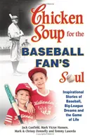Chicken Soup for the Baseball Fan's Soul: Inspirational Stories of Baseball, Big-League Dreams and the Game of Life (Chicken Soup for the Soul (Paperback Health Communications))