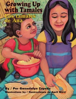Growing Up With Tamales / Los tamales de Ana (English and Spanish Edition)